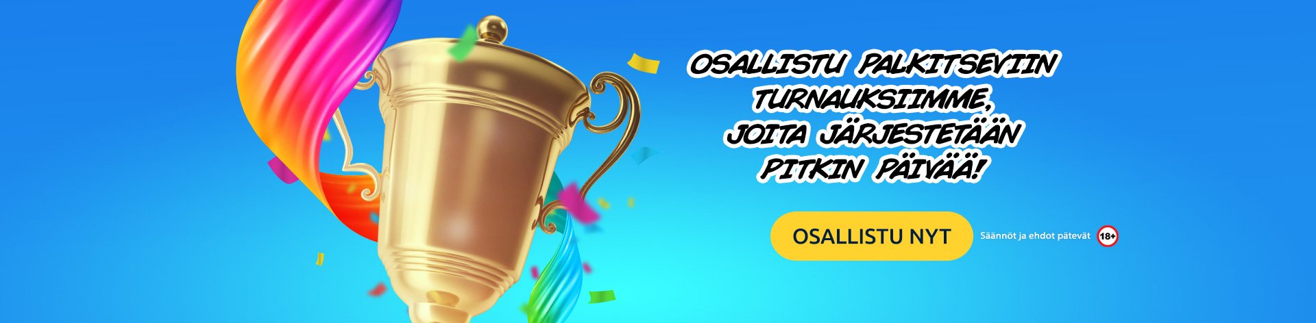 Osallistu palkitseviin turnauksiimme, joita järjestetään pitkin päivää. Osallistu nyt! Säännöt ja ehdot pätevät.